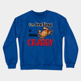 I'M FEELING A LITTLE CRABBY Crewneck Sweatshirt